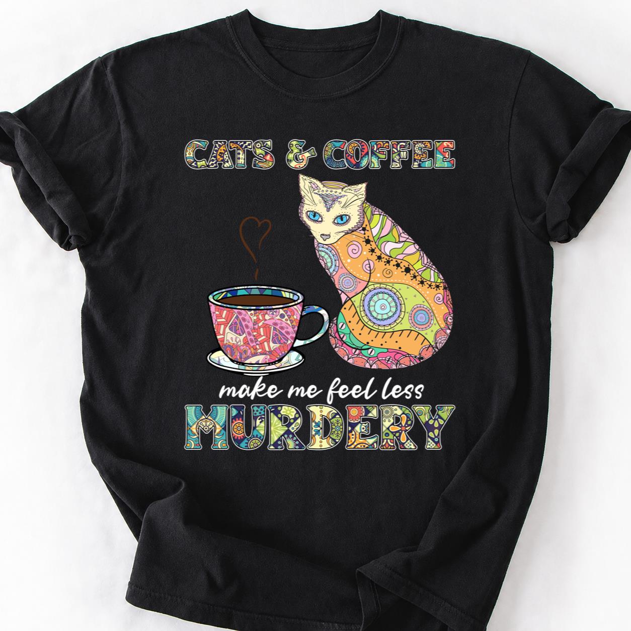 Cats Coffee Make Me Less Murdery Tee