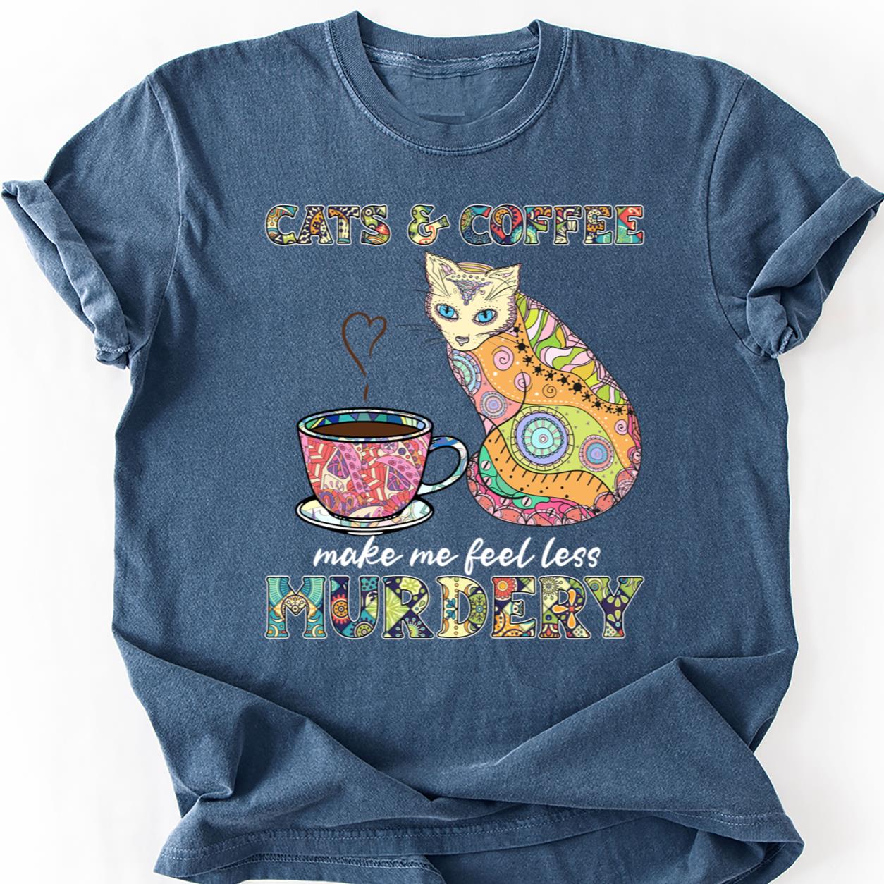 Cats Coffee Make Me Less Murdery Tee