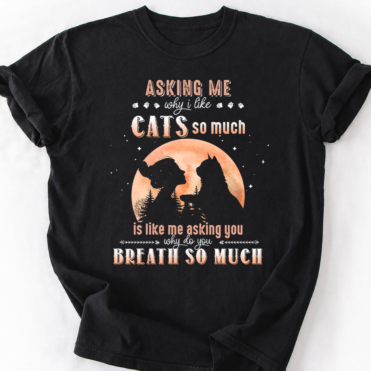 Stop Asking Why I Like Cats Tee