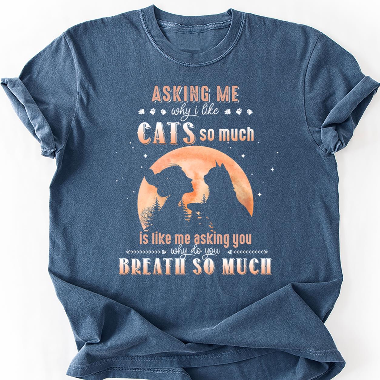 Stop Asking Why I Like Cats Tee