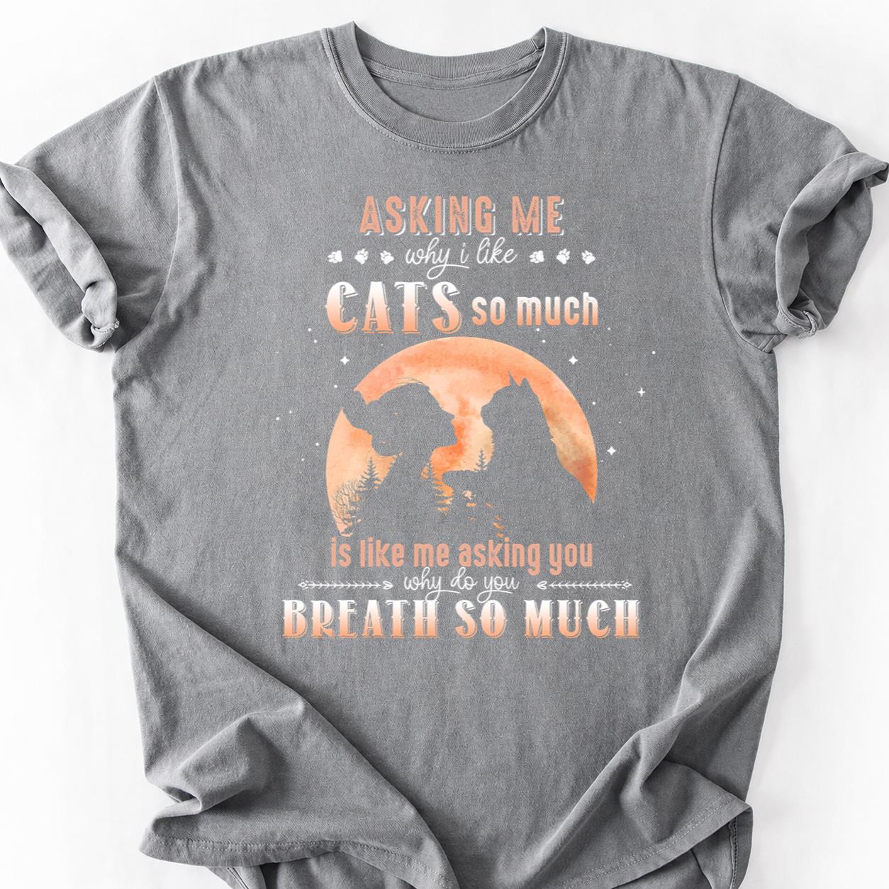 Stop Asking Why I Like Cats Tee