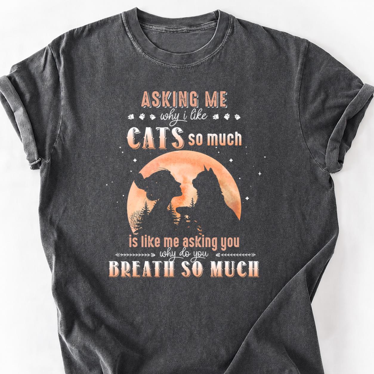 Stop Asking Why I Like Cats Tee